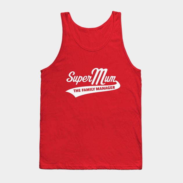 Super Mum – The Family Manager (White) Tank Top by MrFaulbaum